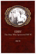 Ebby - The Man Who Sponsored Bill W